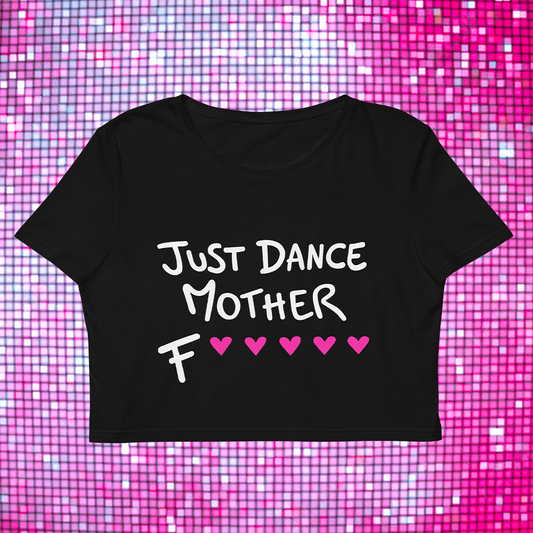 "Just Dance Mother F💖💖💖💖💖" - Crop Top