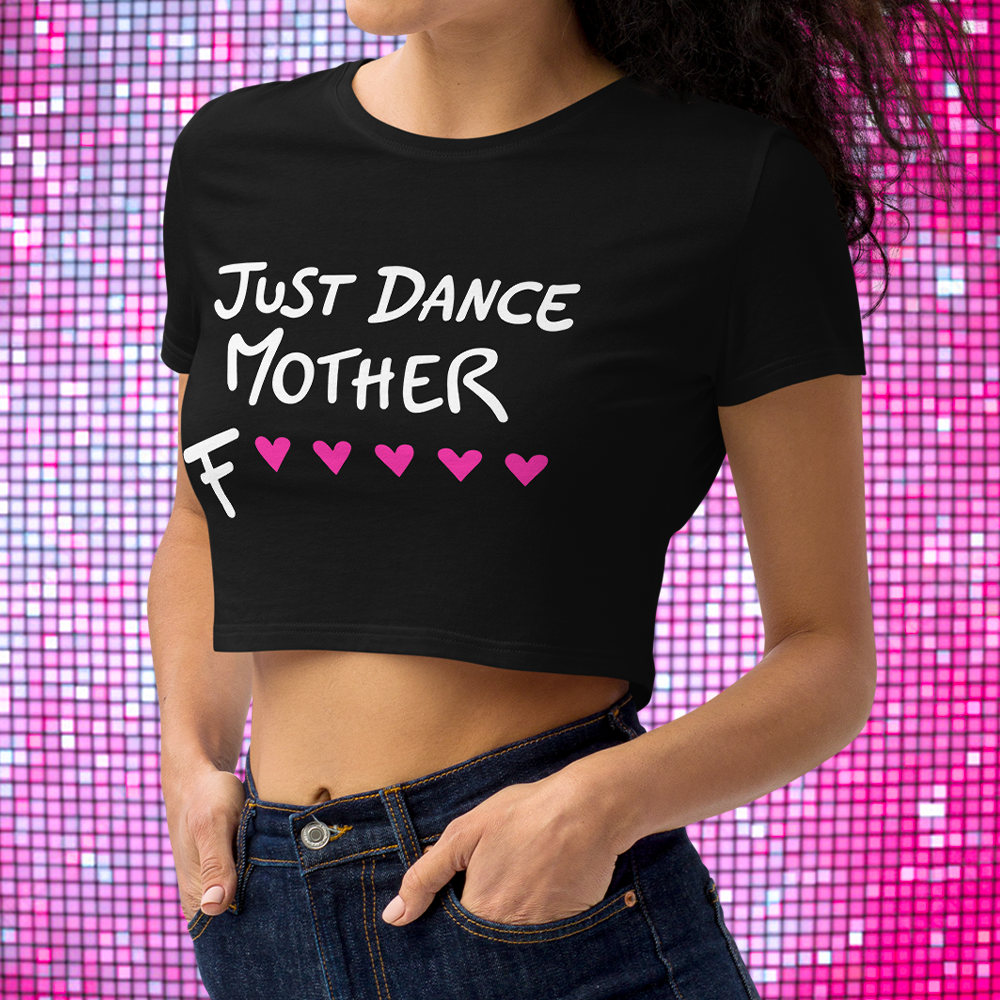 "Just Dance Mother F💖💖💖💖💖" - Crop Top
