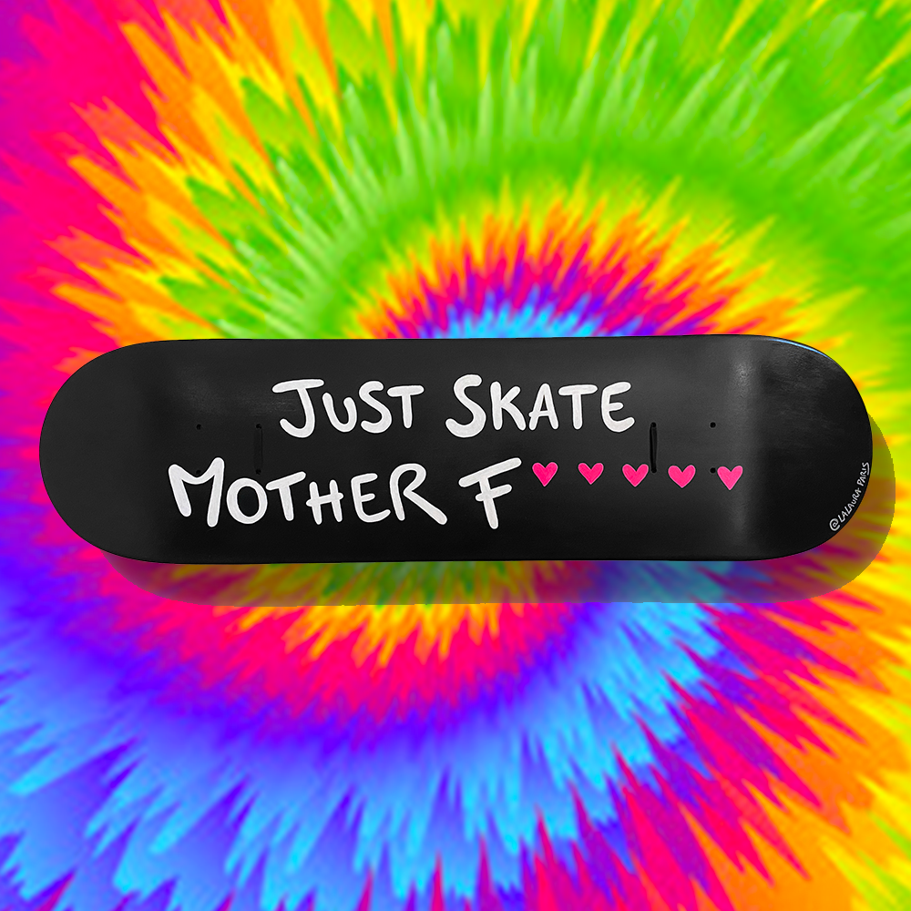 Just Skate Mother F💖💖💖💖💖 - Skateboard