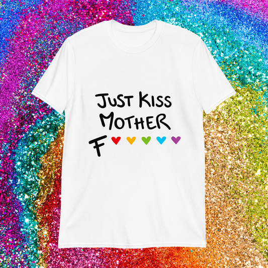 Just Kiss Mother F❤️🧡💚💙💜 -  T-Shirt